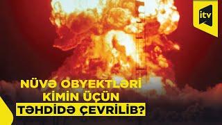 Ukrayna və Rusiyadakı nüvə obyektləri qlobal təhdidə çevrilib