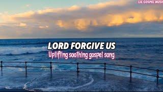 Lord Forgive Us - beautiful gospel song