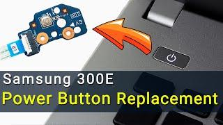 Samsung 300E Power Button Replacement | Step-by-step DIY Tutorial