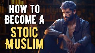 Stoicism for Muslims: Islamic Guidelines for Stoics