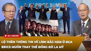 Tin Nổi Bật (10-25-24) Lộ thêm thông tin về lính Bắc Hàn ở Nga - BRICS muốn thay thế đồng Đô La Mỹ