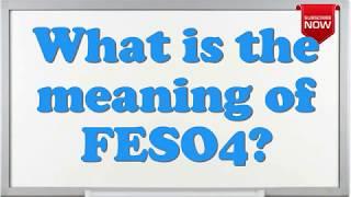 What is the full form of FESO4?