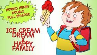 Ice Cream Dream - Happy Family | Horrid Henry DOUBLE Full Episodes