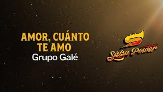 Amor, Cuánto Te Amo, Grupo Galé, Video Letra - Salsa Power