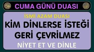 CUMA GÜNÜ İSMİ AZAM DUASI - KİM NE NİYETLE DİNLERSE, İSTEĞİ GERİ ÇEVRİLMEZ. PEGDFST