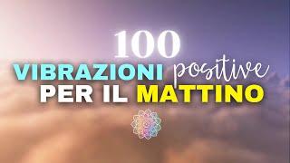 100 VIBRAZIONI POSITIVE per Attrarre ENTUSIASMO e FELICITÀ al Mattino