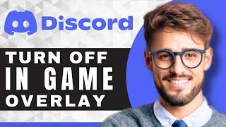 How to Turn OFF Discord in Game Overlay | Discord Tutorial (2025)