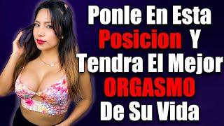 Hazle Gozar | 3 Posturas Sexuales Para que Una Mujer llegue al Orgasmo 