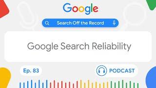 Google Search Reliability | Search Off the Record