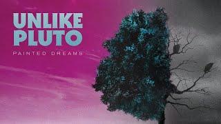 Unlike Pluto - Painted Dreams