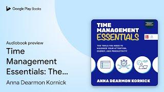 Time Management Essentials: The Tools You Need… by Anna Dearmon Kornick · Audiobook preview