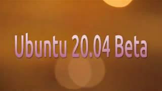 Ubuntu 20.04 Beta Run Through