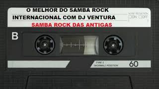 SAMBA ROCK INTERNACIONAL COM DJ VENTURA SO SOM DAS ANTIGAS