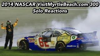 2014 NASCAR VisitMyrtleBeach.com 300 Solo Reactions