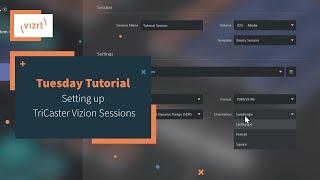 Tuesday Tutorial : Setting up TriCaster Vizion Sessions