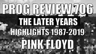 Prog Review 706 - The Later Years 1987-2019 Highlights - Pink Floyd