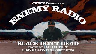 Chuck D Presents Enemy Radio "BLACK DON'T DEAD featuring DJ Too Tuff" Official Music Video