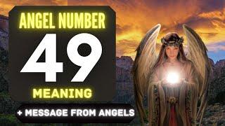 Why You Keep Seeing Angel Number 49?  The Deeper Meaning Behind Seeing 49 