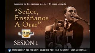 "Señor Enséñanos a Orar" -  con el Dr. Morris Cerullo, Sesión 1