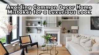 Avoiding Common Decor Home Mistakes for a Luxurious Look