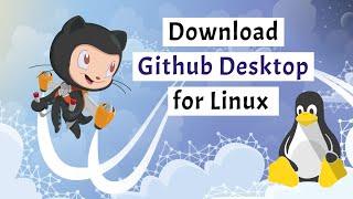 Download GitHub Desktop for Linux (Ubuntu/Mint/Debian/Fedora/CentOS)