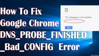 Google Chrome DNS Probe Finished Bad Config Error - 4 Fix How To