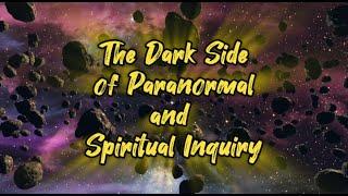 The Dark Side of the Paranormal and Spiritual Inquiry