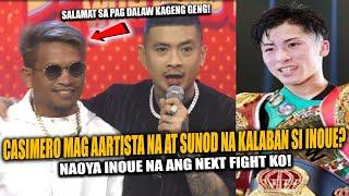 CASIMERO MAG AARTISTA NA AT NEXT FIGHT NAOYA INOUE NA!