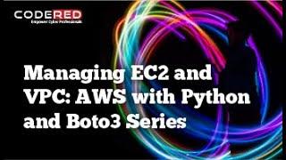 Managing EC2 And VPC AWS With Python And Boto3 Series- Course Overview