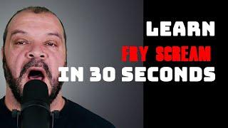 Learn Fry Scream In 30 Seconds