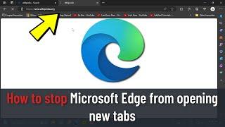 How to stop Microsoft Edge from opening new tabs (Guide)