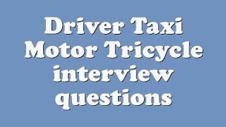 Driver Taxi Motor Tricycle interview questions