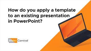 How do you apply a template to an existing presentation in PowerPoint?