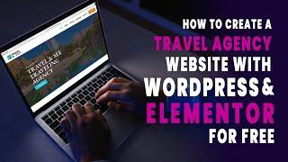 How To Create A Travel Agency Website With WordPress and Elementor for Free