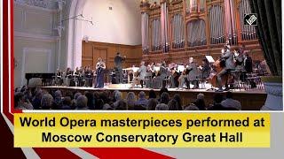 World Opera masterpieces performed at Moscow Conservatory Great Hall