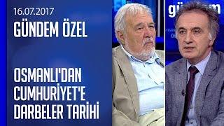 Osmanlı'dan Cumhuriyet'e darbeler tarihi - Gündem Özel 16.07.2017 Pazar