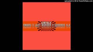 Lenyalo - Omaru ft Lazy Murder & Edeeroc SA