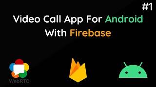 Make Video Call App in Android with Firebase and WebRTC | #1/3