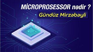 Microprosessor nədir- Gündüz Mirzəbəyli