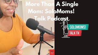 More Than A Single Mom: SoloMoms! Talk Podcast #singlemom