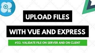 Upload Files with Vue and Express: #03. Validate File on Server and on Client