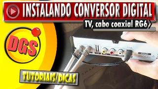 Instalando conversor Digital com cabo coaxial RG6 no televisor