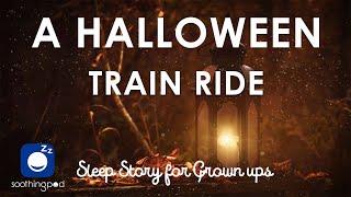 Bedtime Sleep Stories |  A Halloween Train Ride  | Edutainment Story | Sleep Story for Grown Ups