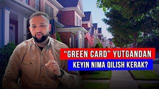 "Green card" yutgandan keyin nima qilish kerak?