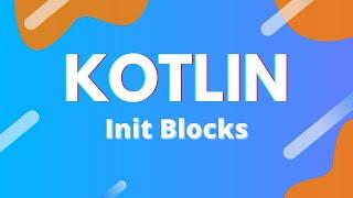 Kotlin: Ep. 34 - Init Blocks