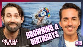 Drowning & Birthdays | Oh Hell Yeah! Podcast - EP. 14