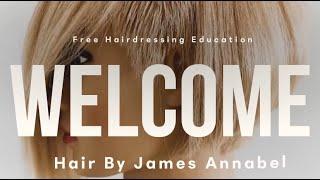 Welcome to Hair By James Annabel | Free Hairdressing Education | Subscribe For Weekly Tutorials