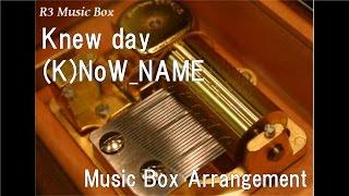 Knew day/(K)NoW_NAME [Music Box] (Anime "Grimgar of Fantasy and Ash" OP)