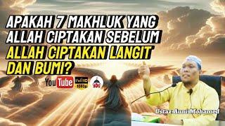 Apakah 7 Makhluk Yang Allah Ciptakan Sebelum Allah Ciptakan Langit Dan Bumi| Ustaz Auni Mohamed