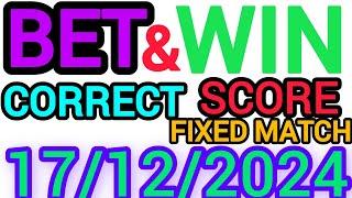 CORRECT SCORE PREDICTIONS 17/12/2024/FOOTBALL PREDICTIONS TODAY/SOCCER BETTING TIPS/SURE TIPS